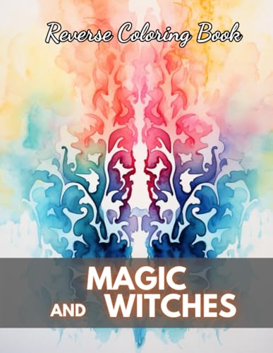 Magic and Witches Reverse Coloring Book: New Edition And Unique High-quality Illustrations, Mindfulness, Creativity and Serenity von Independently published